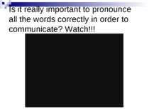 Is it really important to pronounce all the words correctly in order to commu...