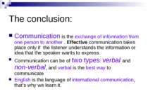The conclusion: Communication is the exchange of information from one person ...