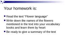 Your homework is: Read the text “Flower language” Write down the names of the...