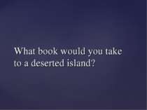 What book would you take to a deserted island?