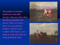 The people were hunters landowners and cattle breeders. Slavonic tribes liked...