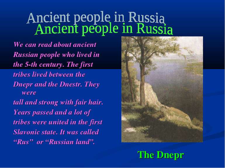 The Dnepr We can read about ancient Russian people who lived in the 5-th cent...