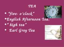 TEA “five- o’clock” English Afternoon Tea. “ high tea” Earl Grey Tea
