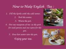 How to Make English Tea : Fill the kettle with the cold water. Boil the water...