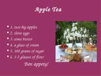 Apple Tea 1. two big apples 2. three eggs 3. some butter 4. a glass of cream ...