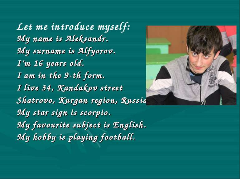 My name is Aleksandr. My surname is Alfyorov. I’m 16 years old. I am in the 9...