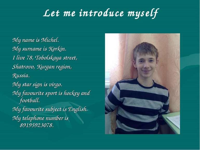 Let me introduce myself My name is Michel. My surname is Korkin. I live 78, T...