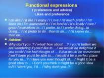 Functional expressions ( preference and advice) Likes and preference I do lik...