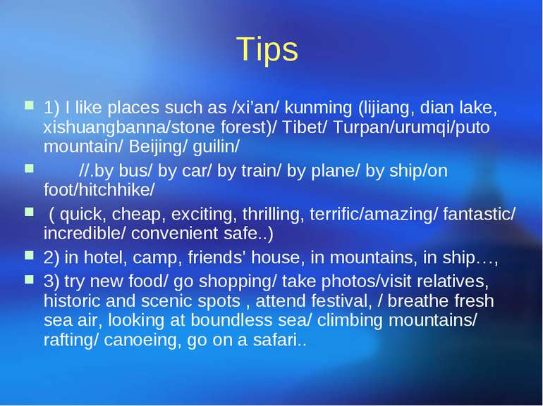 Tips 1) I like places such as /xi’an/ kunming (lijiang, dian lake, xishuangba...