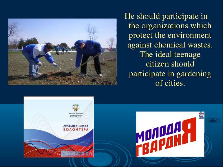 He should participate in the organizations which protect the environment agai...