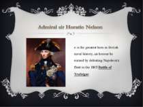 He is the greatest hero in British naval history, an honour he earned by defe...