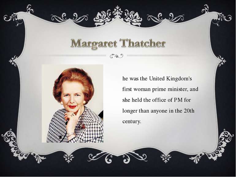 She was the United Kingdom's first woman prime minister, and she held the off...
