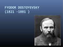 Fyodor Dostoyevsky (1821 -1881)