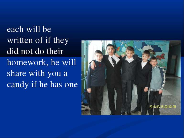 each will be written of if they did not do their homework, he will share with...
