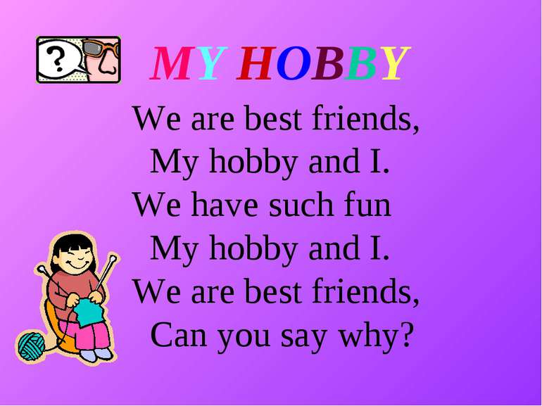 We are best friends, My hobby and I. We have such fun My hobby and I. We are ...