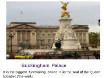 Buckingham Palace It is the biggest functioning palace. It iis the seat of th...