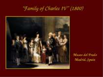 “Family of Charles IV” (1800) Museo del Prado Madrid, Spain
