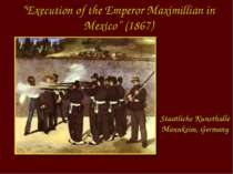 “Execution of the Emperor Maximillian in Mexico” (1867) Staatliche Kunsthalle...