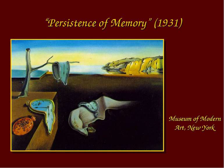 “Persistence of Memory” (1931) Museum of Modern Art, New York
