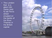 The London Eye is a giant 135-metre (443 ft) tall Ferris wheel situated on th...