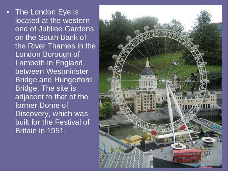 The London Eye is located at the western end of Jubilee Gardens, on the South...