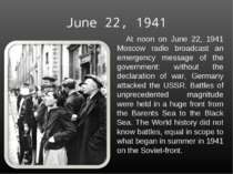 June 22, 1941 At noon on June 22, 1941 Moscow radio broadcast an emergency me...