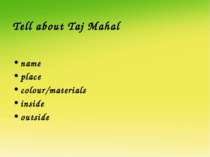 Tell about Taj Mahal name place colour/materials inside outside