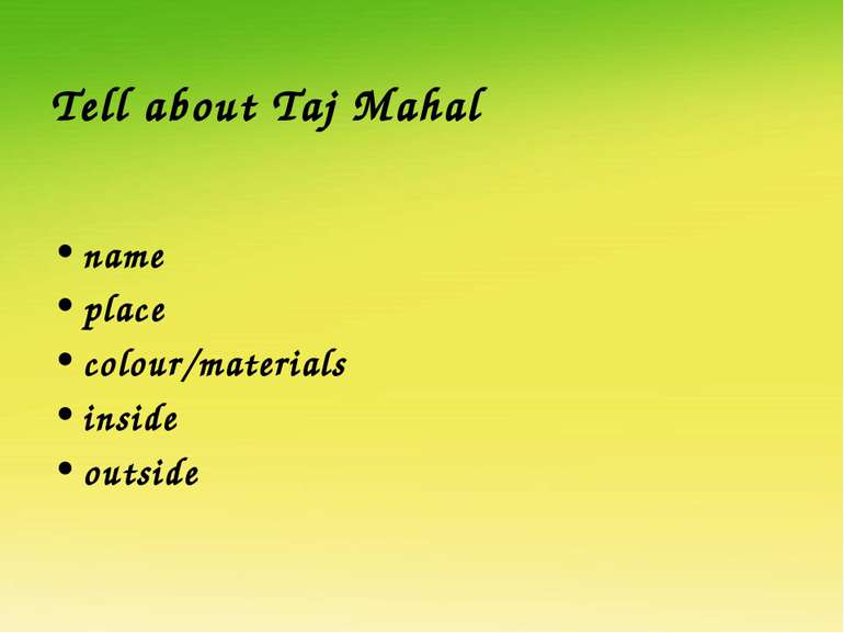 Tell about Taj Mahal name place colour/materials inside outside