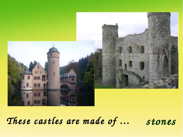 These castles are made of … stones