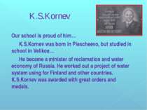 K.S.Kornev Our school is proud of him… K.S.Kornev was born in Plescheevo, but...