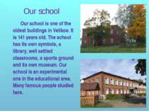Our school is one of the oldest buildings in Velikoe. It is 141 years old. Th...