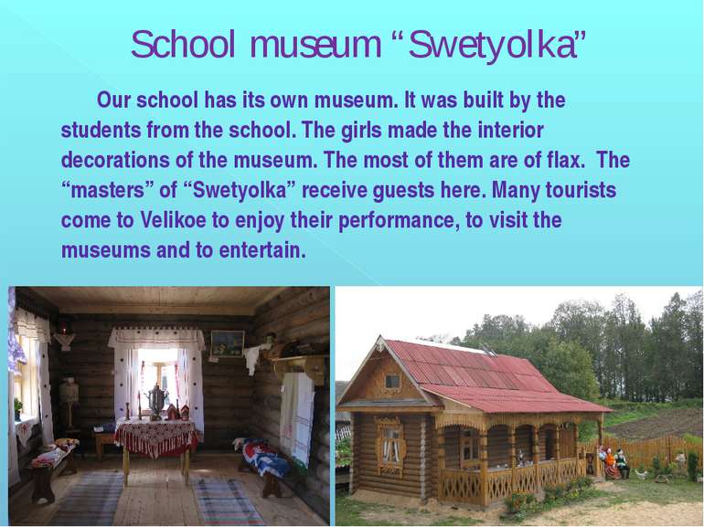Our school has its own museum. It was built by the students from the school. ...