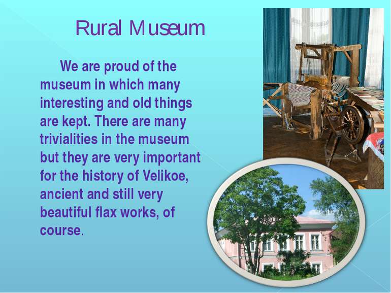 We are proud of the museum in which many interesting and old things are kept....