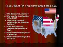 Quiz «What Do You Know about the USA» 1. Who discovered America? 2. Who was t...