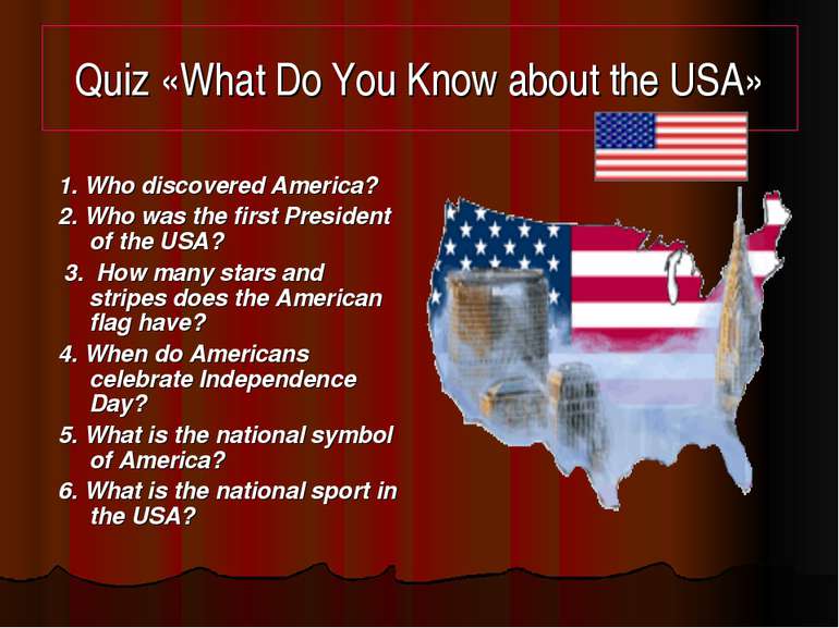 Quiz «What Do You Know about the USA» 1. Who discovered America? 2. Who was t...