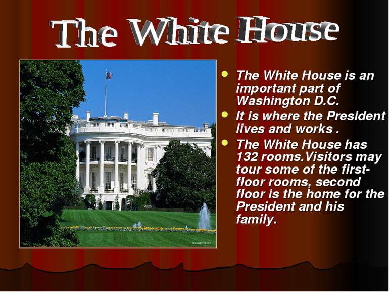 The White House is an important part of Washington D.C. It is where the Presi...