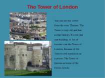 The Tower of London You can see the Tower from the river Thames. The Tower is...