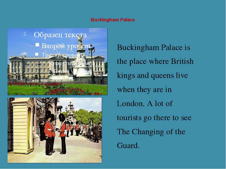 Buckingham Palace Buckingham Palace is the place where British kings and quee...