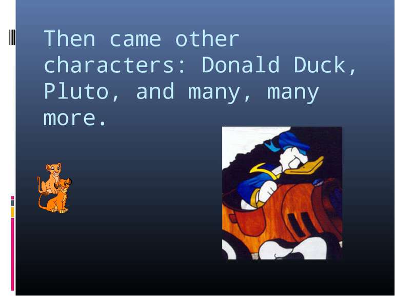 Then came other characters: Donald Duck, Pluto, and many, many more.