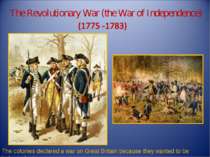 The Revolutionary War (the War of Independence) The colonies declared a war o...