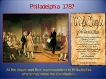 Philadelphia 1787 All the states sent their representatives to Philadelphia w...