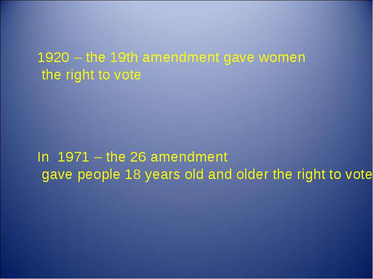 1920 – the 19th amendment gave women the right to vote In 1971 – the 26 amend...