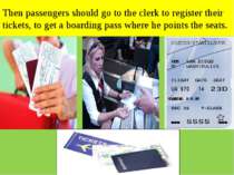Then passengers should go to the clerk to register their tickets, to get a bo...