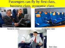 Passengers can fly by first class, business class, economic class. business c...