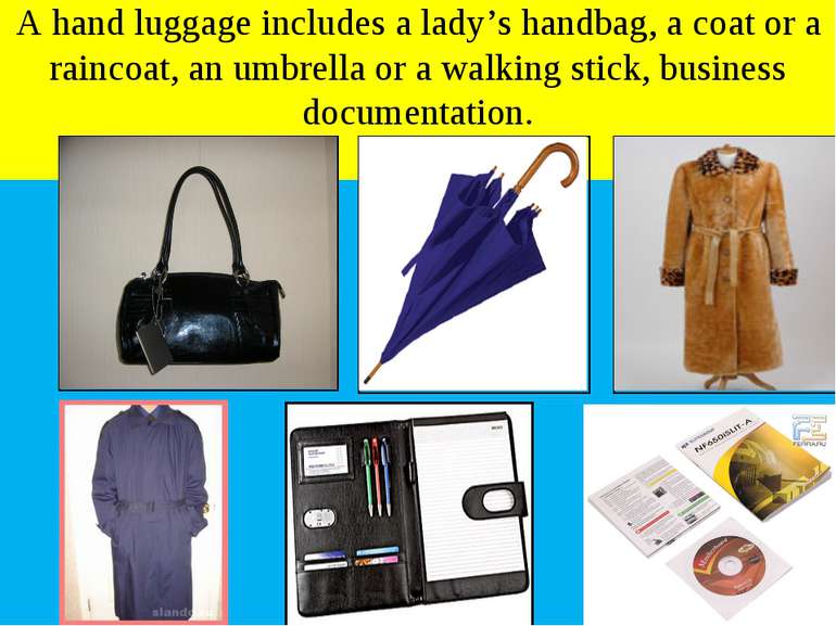 A hand luggage includes a lady’s handbag, a coat or a raincoat, an umbrella o...