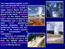 The most famous geyser in the park, and perhaps the world, is Old Faithful Ge...