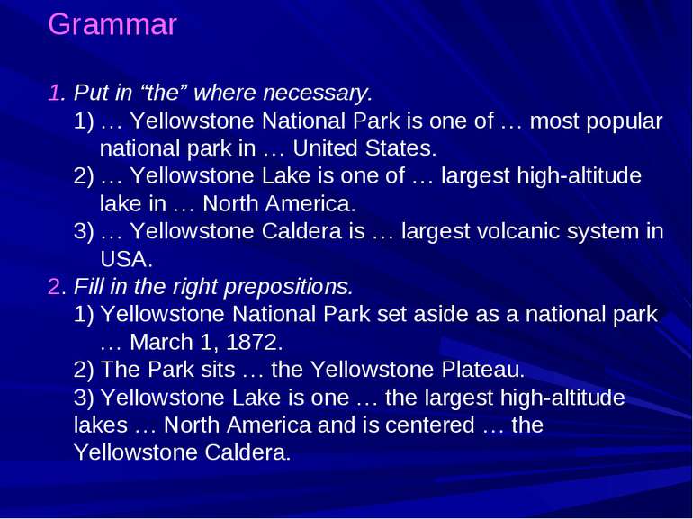 Grammar 1. Put in “the” where necessary. 1) … Yellowstone National Park is on...