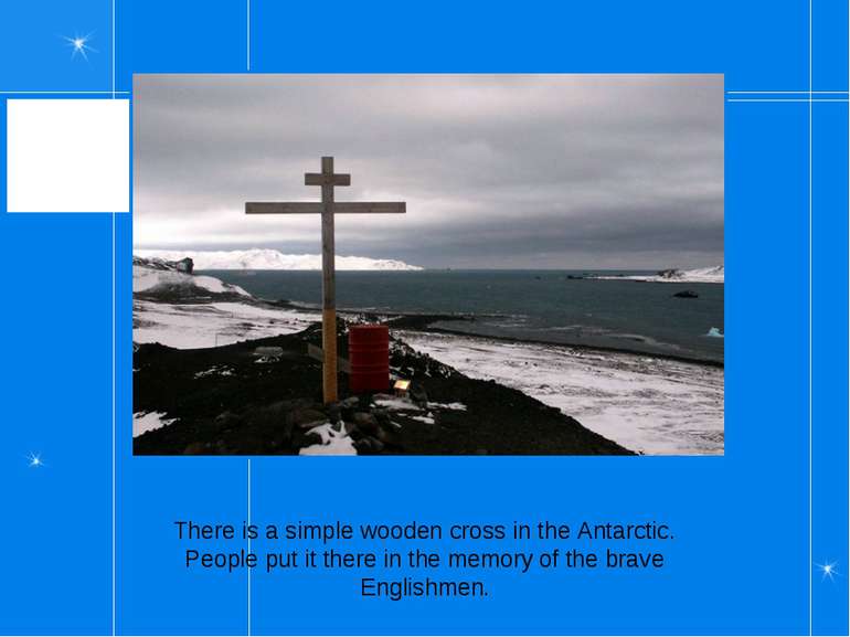 There is a simple wooden cross in the Antarctic. People put it there in the m...