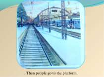 Then people go to the platform.