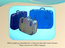 When people go somewhere for a long time they take some suitcases. Many suitc...